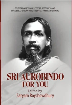 Sri Aurobindo For You || Satyam Roychowdhury