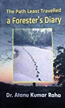 The Path Least Travelled-A Forester?S Diary || Dr. Atanu Kumar Raha