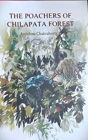 The Poachers Of Chilapata Forest || Anjishnu Chakraborty