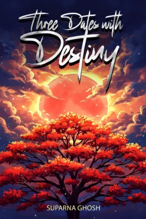 Three Dates With Destiny || Suparna Ghosh